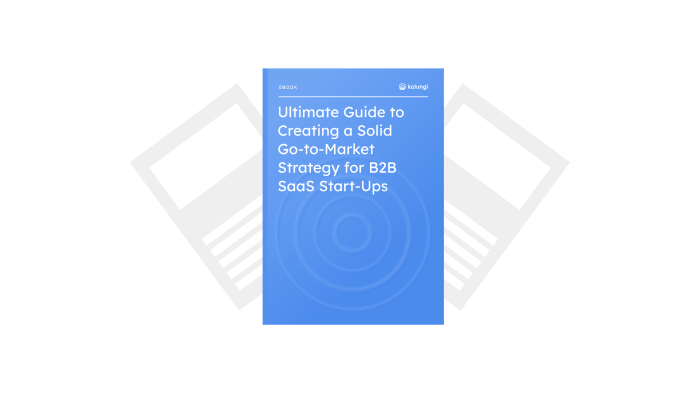 The Ultimate Guide to Go-to-Market Strategy for SaaS